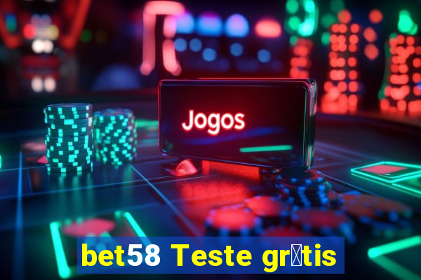 bet58 Teste gr谩tis